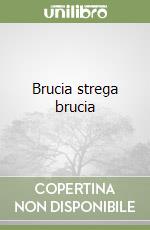 Brucia strega brucia libro