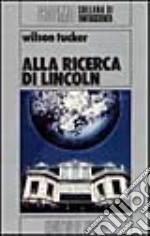 Alla ricerca di Lincoln libro