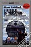 I ribelli di Treason libro di Card Orson Scott