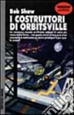 I costruttori di Orbitsville libro