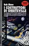 I costruttori di Orbitsville libro
