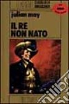 Il re non nato libro