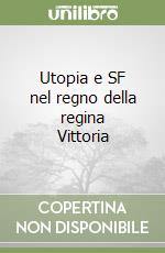 Utopia e SF nel regno della regina Vittoria libro