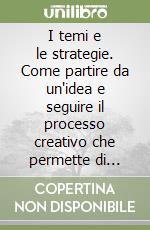 I temi e le strategie. Come partire da un'idea e seguire il processo creativo che permette di costruire una storia libro