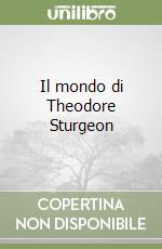 Il mondo di Theodore Sturgeon libro
