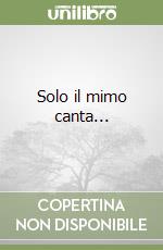 Solo il mimo canta... libro