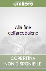 Alla fine dell'arcobaleno libro