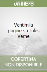 Ventimila pagine su Jules Verne libro