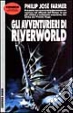 Gli avventurieri di Riverworld libro