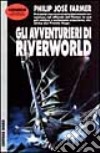 Gli avventurieri di Riverworld libro