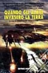 Quando gli alieni invasero la terra libro