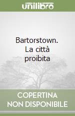 Bartorstown. La città proibita