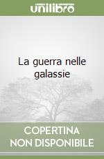 La guerra nelle galassie libro