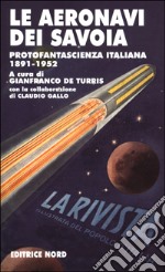 Le aeronavi dei Savoia. Protofantascienza italiana 1891-1952 libro