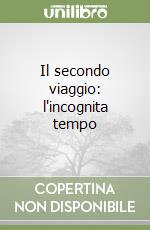 Il secondo viaggio: l'incognita tempo libro