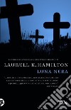 Luna nera libro di Hamilton Laurell K.