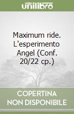 Maximum ride. L'esperimento Angel (Conf. 20/22 cp.) libro