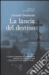 La lancia del destino libro di Delalande Arnaud