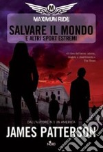 Salvare il mondo e altri sport estremi. Maximum Ride libro