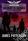 Salvare il mondo e altri sport estremi. Maximum Ride libro