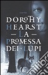 La promessa dei lupi libro di Hearst Dorothy