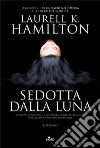 Sedotta dalla luna libro di Hamilton Laurell K.