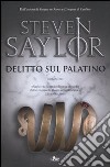 Delitto sul Palatino libro di Saylor Steven