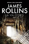 La Via d'oro libro di Rollins James