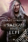 Il sangue degli elfi. The witcher. Vol. 3 libro di Sapkowski Andrzej