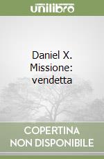 Daniel X. Missione: vendetta libro