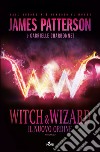 Witch & Wizard. Il nuovo ordine libro di Patterson James Charbonnet Gabrielle