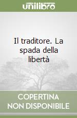 Il traditore. La spada della libertà libro