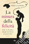 La misura della felicità libro di Zevin Gabrielle