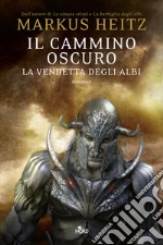 Il cammino oscuro. La vendetta degli albi libro