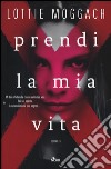 Prendi la mia vita libro