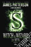 Witch & Wizard. La setta libro di Patterson James Raymond Emily