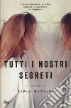 Tutti i nostri segreti libro