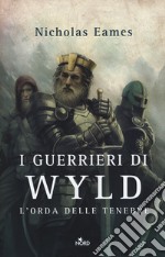 I guerrieri di Wyld. L'orda delle tenebre