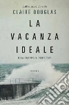 La vacanza ideale libro di Douglas Claire