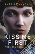 Kiss me first. Prendi la mia vita libro