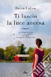 Ti lascio la luce accesa libro di Cullen Helen