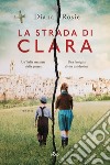 La strada di Clara libro di Rosie Diana