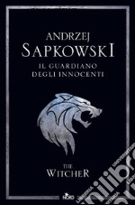 Il guardiano degli innocenti. The Witcher. Nuova ediz.. Vol. 1 libro