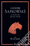 Il sangue degli elfi. The Witcher. Nuova ediz.. Vol. 3 libro di Sapkowski Andrzej