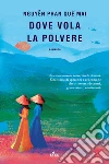 Dove vola la polvere libro di Nguyen Phan Que Mai