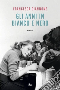 Gli anni in bianco e nero libro