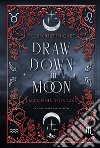 Draw down the moon. L'Accademia della Luna libro di Cast P. C. Cast Kristin
