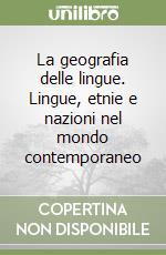 La geografia delle lingue. Lingue, etnie e nazioni nel mondo contemporaneo libro