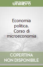 Economia politica. Corso di microeconomia