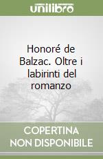 Honoré de Balzac. Oltre i labirinti del romanzo